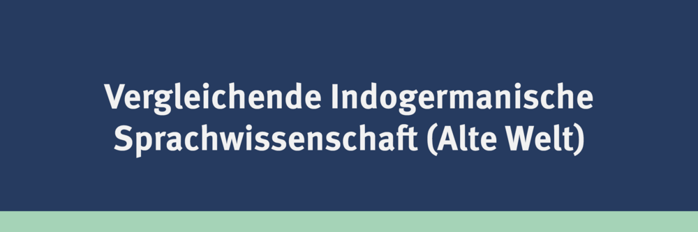 Vergleichende Indogermanische Sprachwissenschaft (Alte Welt)